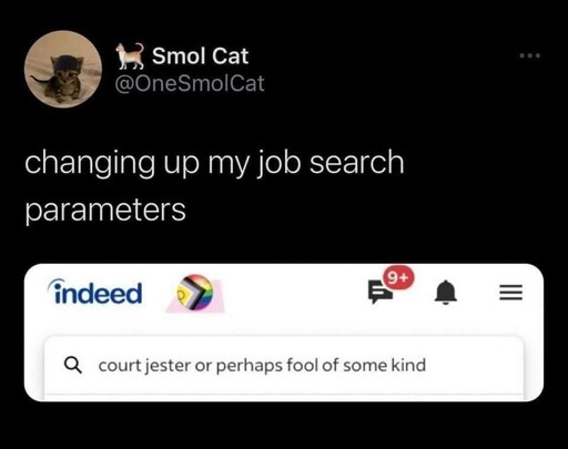 tweet. "changing up my job search parameters" image of an Indeed job search that reads "court jester or perhaps fool of some kind"