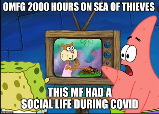 spongebob and patrick watching tv omfg 2000 hours on sea of thieves this mf had a social life during covid
