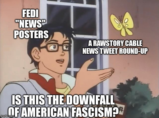 is this a bird meme. fedi news poster and a rawstory cable news tweet round-up butterfly. "is this the downfall of american fascism?"